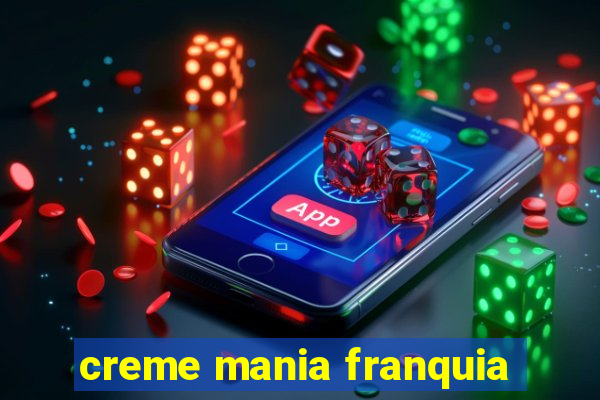 creme mania franquia